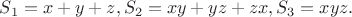 $S_1=x+y+z, S_2=xy+yz+zx, S_3=xyz.$ $S_1=x+y+z, S_2=xy+yz+zx, S_3=xyz.$