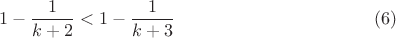 $$1-\frac {1}{k+2}<1-\frac {1}{k+3}\eqno {(6)}$$