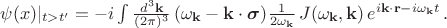 $\psi(x)|_{t>t'}=-i\int \frac{d^3 \mathbf{k}}{(2\pi)^3} \, ( \omega_{\mathbf{k}}- \mathbf{k} \cdot  \boldsymbol{\sigma} ) \frac{1}{2\omega_{\mathbf{k}}} \, J(\omega_{\mathbf{k}}, \mathbf{k}) \, e^{i\mathbf{k \cdot r}-i\omega_{\mathbf{k}} t} \, .$