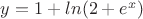 $y=1+ln(2+e^x)$