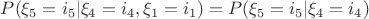 $P(\xi_5=i_5|\xi_4=i_4,\xi_1=i_1) = P(\xi_5=i_5|\xi_4=i_4)$