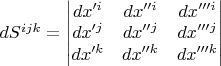 $dS^{ijk}=\begin{vmatrix}dx'^i&dx''^i&dx'''^i\\dx'^j&dx''^j&dx'''^j\\dx'^k&dx''^k&dx'''^k\end{vmatrix}$