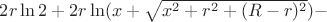 $2r\ln2+2r\ln(x+\sqrt{x^2+r^2+(R-r)^2})-$
