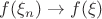 $f(\xi_n) \to f(\xi) $f(\xi_n) \to f(\xi)