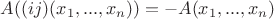 $A((ij)(x_1,...,x_n))=-A(x_1,...,x_n)$