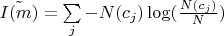 $\tilde{I(m)} = \sum\limits_{j}^{}- N(c_j) \log (\frac{N(c_j)}{N})$