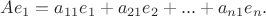 $Ae_1=a_{11}e_1+a_{21}e_2+...+a_{n1}e_n.$
