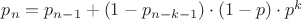 $p_n=p_{n-1}+(1-p_{n-k-1})\cdot (1-p)\cdot p^k$