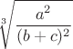 $\sqrt[3]{\dfrac{a^2}{(b+c)^2}}$