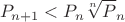 $$P_{n+1}<P_{n}\sqrt[n]P_{n}$$
