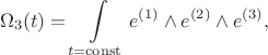 $$
\Omega_3 (t) = \int\limits_{t=\operatorname{const}} e^{(1)} \wedge e^{(2)} \wedge e^{(3)},
$$