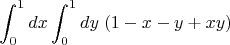 $$\int_0^1dx \int_0^{1}dy \; (1-x-y+xy) $$