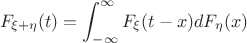 $$F_{\xi+\eta}(t)=\int_{-\infty}^\infty F_\xi(t-x)dF_\eta(x)$$