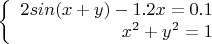 $$\left\{
\begin{array}{rcl}
 2sin(x+y)-1.2x=0.1& \\
 x^2+y^2=1 \\
\end{array}
\right.$$