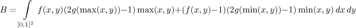 $$B = \int\limits_{[0,1]^2}^{} f(x,y) (2g(\max(x,y))-1) \max(x,y) + (f(x,y)-1) (2g(\min(x,y))-1) \min(x,y) \,dx \,dy $$