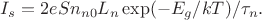 $I_s=2eSn_{n0}L_n \exp(-E_g/kT)/\tau_n.$