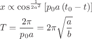 $$
\[
\begin{gathered}
  x \propto \cos ^{\frac{1}
{{2a^2 }}} \left[ {p_0 a\left( {t_0  - t} \right)} \right] \hfill \\
  T = \frac{{2\pi }}
{{p_0 a}} = 2\pi \sqrt {\frac{a}
{b}}  \hfill \\ 
\end{gathered} 
\]$$