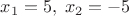 $x_1=5,\; x_2=-5$