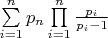 $\sum\limits_{i = 1}^n {{p_n}} \prod\limits_{i = 1}^n {\frac{{{p_i}}}{{{p_i} - 1}}} $
