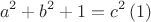 $$a^2+b^2+1=c^2\,(1)$$