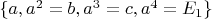 $\{a,a^2=b,a^3=c,a^4=E_1\}$