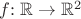 $f{:}\; \mathbb{R} \to \mathbb{R}^2$