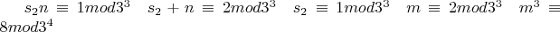 $ s_2n \equiv1 mod{3^3} \quad s_2+n \equiv2 mod{3^3} \quad s_2 \equiv1 mod{3^3} \quad m \equiv2 mod{3^3} \quad m^3 \equiv8 mod{3^4} $