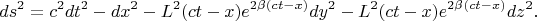 $$ds^2=c^2dt^2-dx^2-L^2(ct-x)e^{2\beta(ct-x)}dy^2-L^2(ct-x)e^{2\beta(ct-x)}dz^2.$$