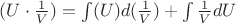 $(U\cdot\frac1V)=\int(U)d(\frac1V)+\int\frac1VdU$