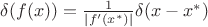 $\delta(f(x))=\frac {1}{|f'(x^*)|}\delta(x-x^*)$