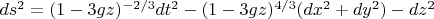 $ds^2 = (1-3gz)^{-2/3}dt^2 - (1-3gz)^{4/3}(dx^2 + dy^2) - dz^2$