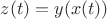 $z(t)=y(x(t))$