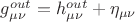$g_{\mu\nu}^{out}=h_{\mu\nu}^{out}+\eta_{\mu\nu}$