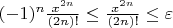 $ (-1)^n \frac{x^{2n}}{(2n)!} \leq \frac{x^{2n}}{(2n)!} \leq \varepsilon $