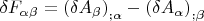 $\delta F_{\alpha \beta}=\left( \delta A_{\beta}\right)_{; \alpha}-\left( \delta A_{\alpha}\right)_{; \beta}$