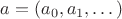 $a=(a_0,a_1,\dots)$