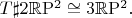 $T\sharp 2\mathbb{R}\mathrm{P}^2\cong 3\mathbb{R}\mathrm{P}^2.$