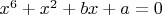 $x^{6} + x^{2} + b x + a = 0 $