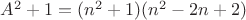 $A^2+1 = (n^2+1)(n^2-2n+2)$