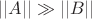 $||A|| \gg||B||$