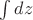 $\int dz$