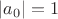 $|a_0|=1$