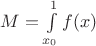 $M=\int\limits_{x_0}^{1}f(x)$