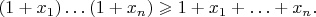 $$(1+x_1)\ldots(1+x_n)\geqslant1+x_1+\ldots+x_n.$$