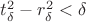 $t_\delta^2-r_\delta^2<\delta$