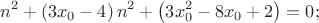 $$n^2+\left(3x_0-4\right)n^2+\left(3x_0^2-8x_0+2\right)=0;$$