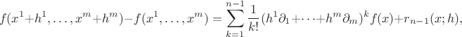 $$f(x^1+h^1,\dots,x^m+h^m)-f(x^1,\dots,x^m)=
\sum\limits_{k=1}^{n-1}\frac{1}{k!}(h^1\partial_1+\dots+h^m\partial_m)^kf(x)+r_{n-1}(x;h), $$