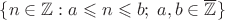 $\{n\in\mathbb Z : a\leqslant n\leqslant b;\; a, b\in\overline{\mathbb Z}\}$ $\{n\in\mathbb Z : a\leqslant n\leqslant b;\; a, b\in\overline{\mathbb Z}\}$