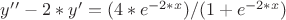 $y&rsquo;&rsquo;-2*y&rsquo;=(4*e^{-2*x})/(1+e^{-2*x})$