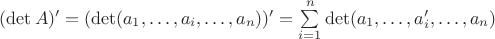 $(\det A)'=(\det (a_1, \ldots, a_i, \ldots, a_n))'=\sum\limits_{i=1}^n\det (a_1, \ldots, a_i', \ldots, a_n)$